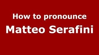 How to pronounce Matteo Serafini