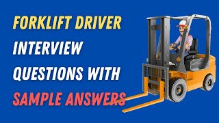 Forklift Driver Interview Questions With Sample Answers