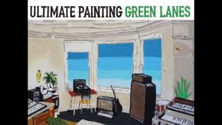 Ultimate Painting Break the chain New album Green Lanes