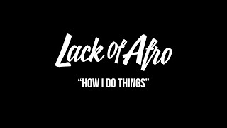 Lack of Afro - How I Do Things (A Documentary)
