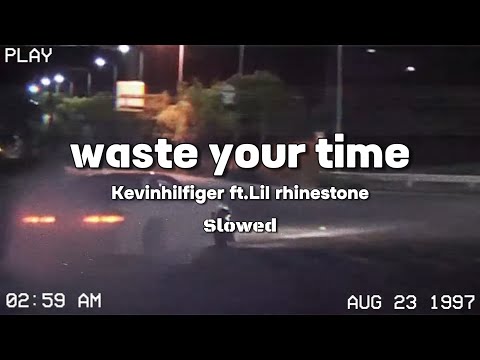 Kevinhilfiger ft.Lil rhinestone - waste your time (Slowed)