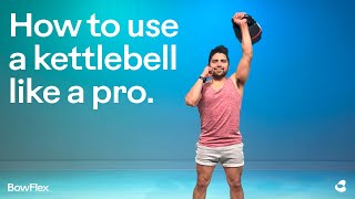 Bowflex® | How To Use a Kettlebell Like a Pro. | SelectTech 840