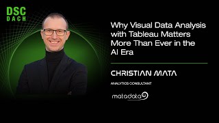 Why Visual Data Analysis with Tableau Matters More Than Ever in the AI Era | C. Mata | DSC DACH 25