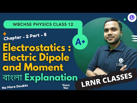 Chapter 2 Electrostatics- Electric Dipole and Moment তড়িৎক্ষেত্র Part 8