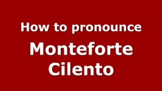 How to pronounce Monteforte Cilento