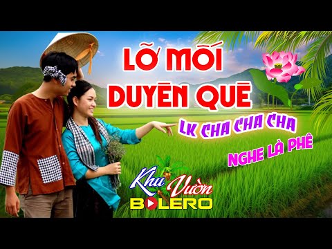 Lỡ Mối Duyên Quê, LK Bolero Cha Cha Toàn Bài Hay, Phối Mới Cực Chuẩn, Nghe Thử Ai Dè Nghiện Luôn