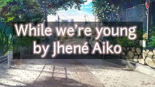 Jhené Aiko - While we&#39;re young (lyrics)