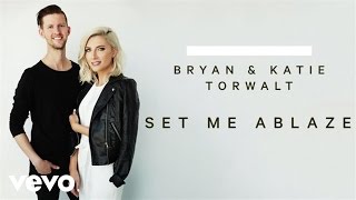 Bryan &amp; Katie Torwalt - Set Me Ablaze (Audio)