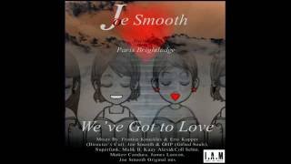 Joe Smooth feat. Paris Brightledge - We've Got To Love (Director's Cut Signature Mix)