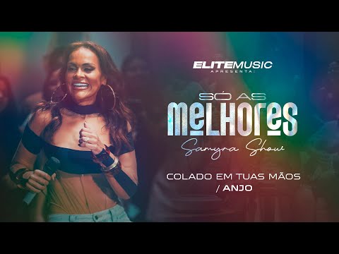(SÓ AS MELHORES) Samyra Show - Colado em Tuas Mãos / Anjo