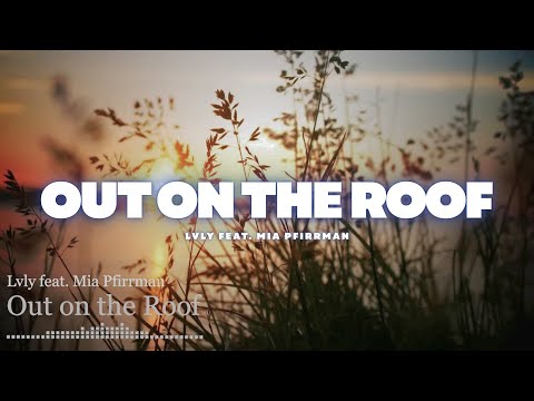 Out On The Roof - Lvly feat. Mia Pfirrman