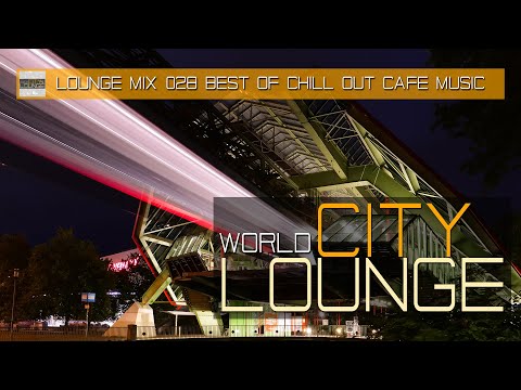World City Lounge #28 – Best Sound of Chill Out & Lounge Café Music Mix Tape (4K)
