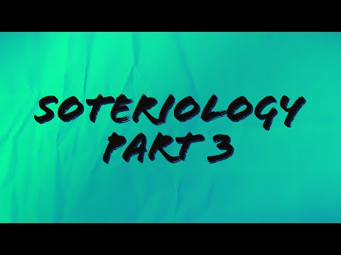 Soteriology Part 3