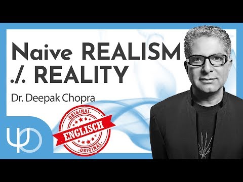 What is REAL? 😵🤔 - Naive Realism ./. Reality | Dr. Deepak Chopra (englisch)