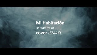 Mi Habitación - Izmael (Cover Version - Antonio Vega)