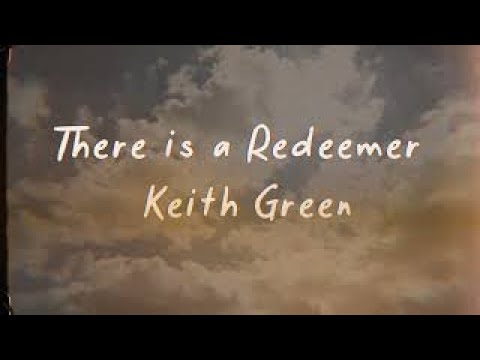 There Is A Redeemer - Keith Green