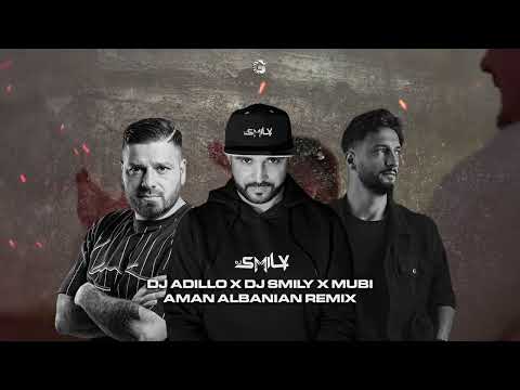 DJ ADILLO x DJ SMILY x MUBI - AMAN (ALBANIAN REMIX)