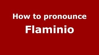 How to pronounce Flaminio