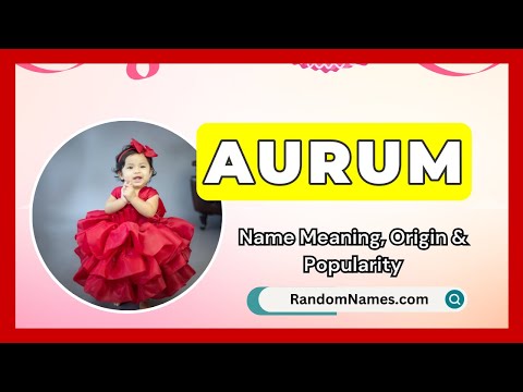 Aurum - Baby Girl Name Meaning, Origin & Popularity - RandomNames.com