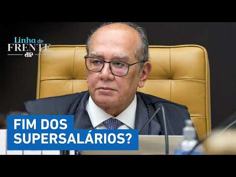 Gilmar Mendes suspende penduricalhos do Judiciário e Ministério Público | LINHA DE FRENTE