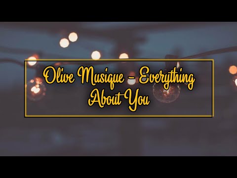 Olive Musique - Everything About You (lyrics)