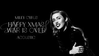 Miley Cyrus - Happy Xmas (War Is Over) [Acoustic]