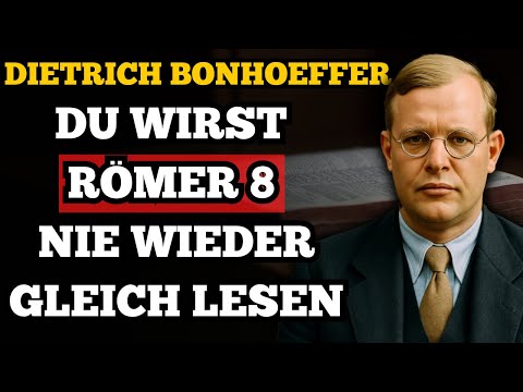 Das verborgene Geheimnis in Römer 8 – Dietrich Bonhoeffer