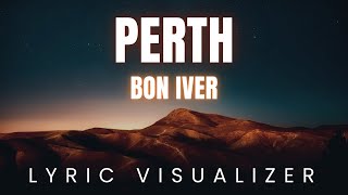 Bon Iver - Perth | LYRIC VISUALIZER Version