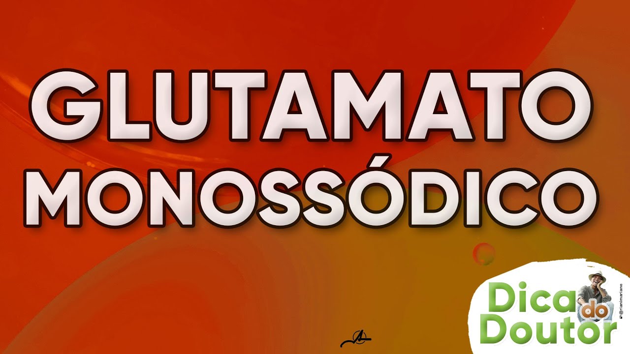 Glutamato monossódico - Dica do Doutor #261
