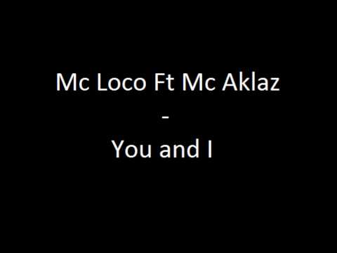Mc Loco Ft Mc Aklaz   You and I (DEMO)