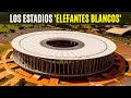 Los ESTADIOS Que Son Grandes DESPERDICIOS DE DINERO