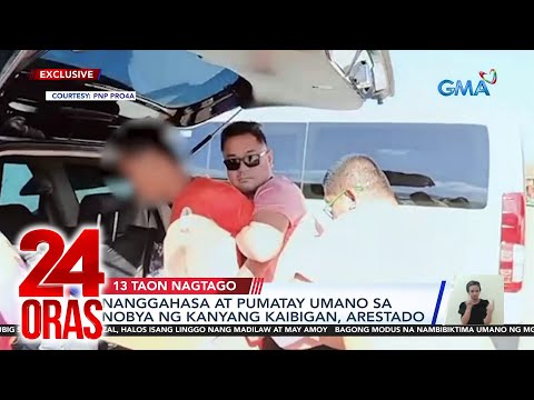 Nanggahasa at pumatay uamno sa nobya ng kanyang kaibigan, arestado 24 Oras