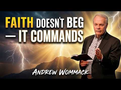 🦁 "STOP BEGGING GOD!" | Why Real Faith Commands - Andrew Wommack