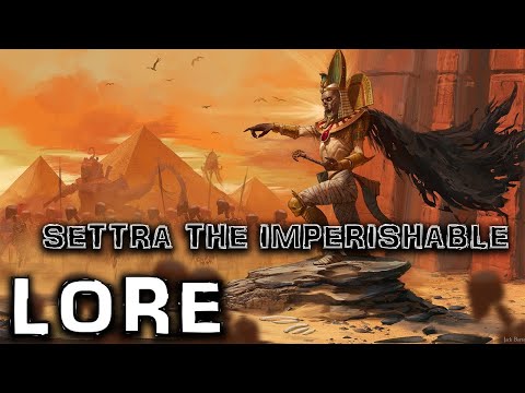 SETTRA THE IMPERISHABLE | Lore and Story Explained | Warhammer Fantasy