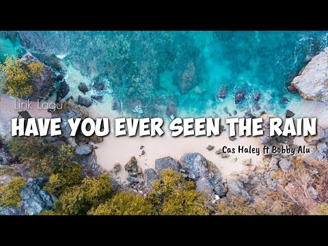 Have You Ever Seen The Rain (lyrics) | Cas haley ft Bobby alu | LIRIK LAGU