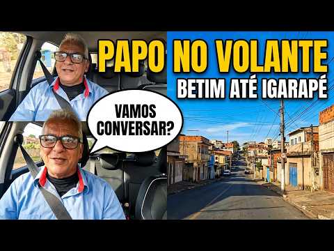 PAPO NO VOLANTE: DE BETIM ATÉ IGARAPÉ