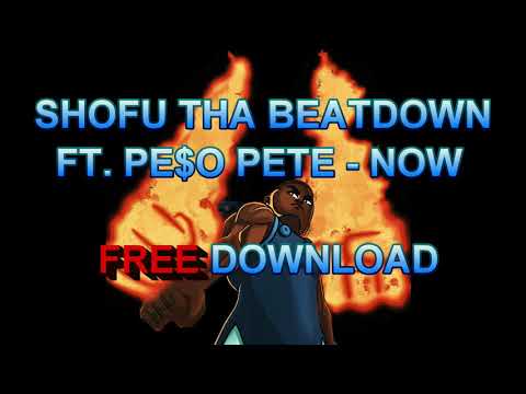 SHOFU THA BEATDOWN FT. PESO PETE - NOW (PROD. G MAKIN)