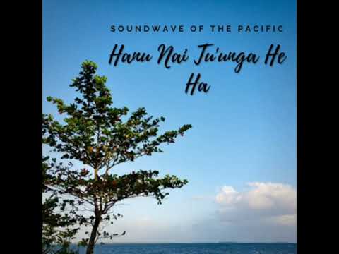 Soundwave Of The Pacific - HANU NAI TU'UNGA HE HA (Audio)