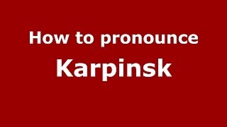 How to pronounce Karpinsk