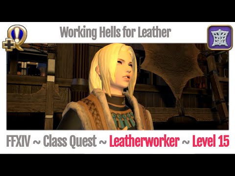 FFXIV Leatherworker Class Quest Level 15 ~ A Realm Reborn ~ Working Hells for Leather