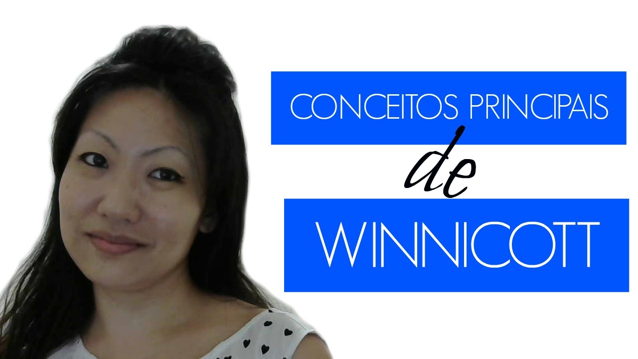 WINNICOTT 01 - PRINCIPAIS CONCEITOS