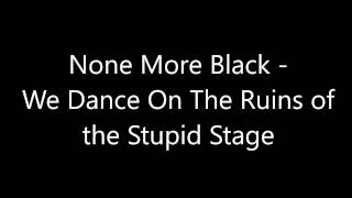 We Dance on the Ruins of the Stupid Stage by None More Black