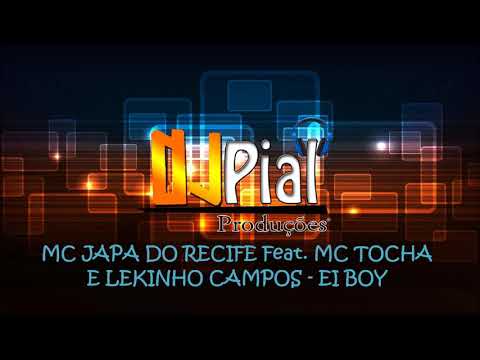 MC JAPA DO RECIFE Feat  MC TOCHA E LEKINHO CAMPOS - EI BOY #DjPial