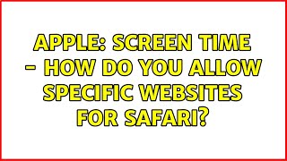 Apple: Screen Time - How do you allow specific websites for Safari?
