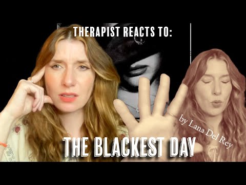 Therapist Reacts To: The Blackest Day by Lana Del Rey