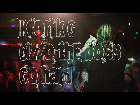Go Hard x Kronik G x Gizzo The-Boss [official music video]
