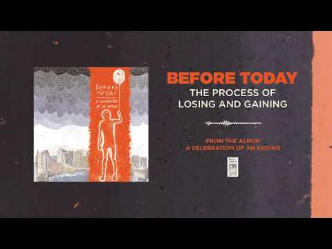 Before Today "The Process of Losing and Gaining"