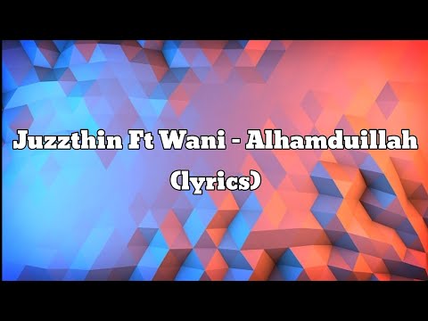 Juzzthin Ft Wani - Alhamdulillah (lyrics)
