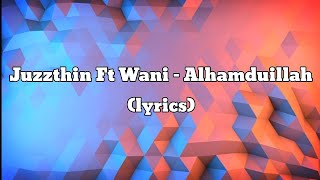 Download lagu Juzzthin Ft Wani - Alhamdulillah (lyrics) mp3