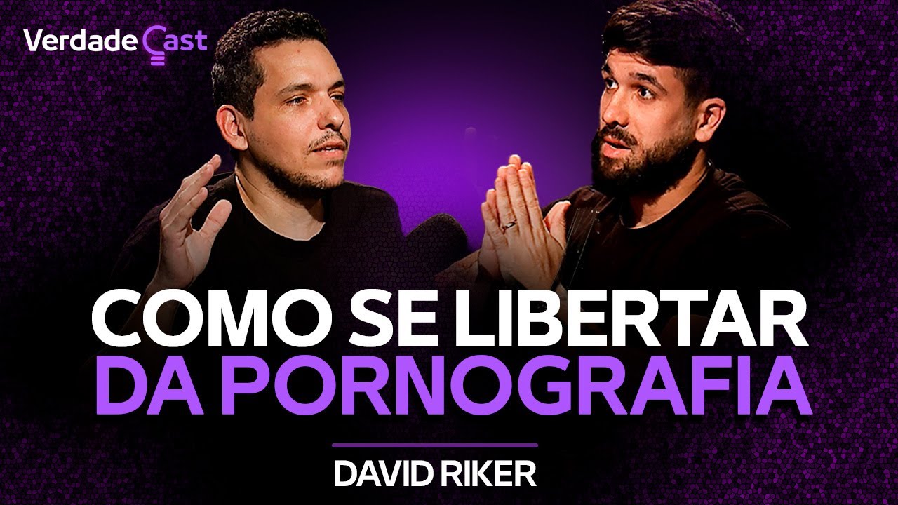 Estratégias para Vencer o Vício na Pornografia | David Riker | VerdadeCast 028